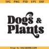 Dogs and Plants SVG, plants mom svg, easily distracted by dogs and Plants svg