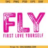 First Love Yourself svg, FLY svg, self love svg