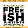 Freeish Juneteenth SVG, Juneteenth celebration svg, freeish 1865 svg