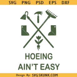 Garden hoeing ain't easy SVG, Gardening Women SVG, Summer Garden svg
