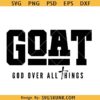 God Over All Things svg, GOAT svg, religious svg, Christian shirt svg