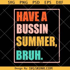 Have a Bussin Summer Bruh SVG, school summer svg, last day of school svg