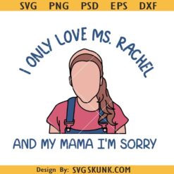 I only love Ms Rachel and my mama svg, Ms Rachel for kids svg, Ms Rachel shirt svg