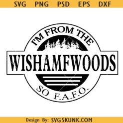I'm from the WISHAMFWOODS so FAFO svg