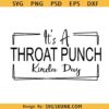 It's a throat punch kinda day SVG, sarcasm quote svg, funny quote svg