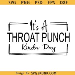 It's a throat punch kinda day SVG, sarcasm quote svg, funny quote svg