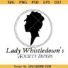 Lady Whistledown's Society Papers SVG, Bridgerton quotes SVG, Lady Whistledown Svg