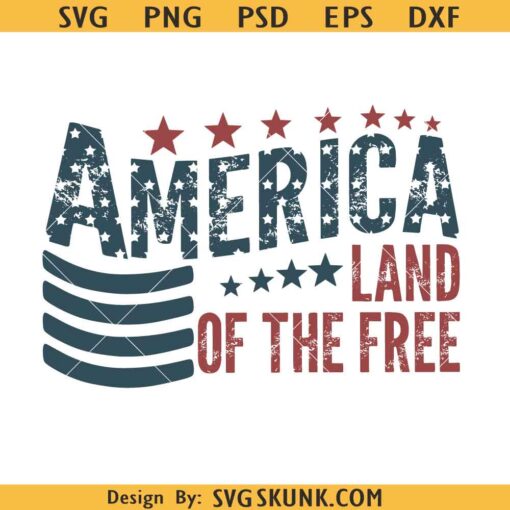 Land of the free SVG, 4th of July svg, American land of the free SVG, distressed 4th of July svg