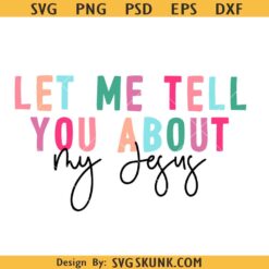 Let me Tell you about Jesus SVG, Christian shirt svg, Jesus shirt svg