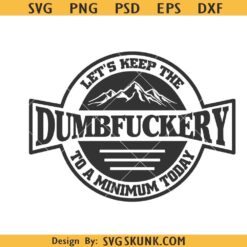 Let's keep the Dumbfuckery to a minimum today SVG, sarcastic svg