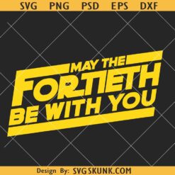 May the Fortieth be with you SVG, 40th birthday SVG, Star Wars birthday SVG