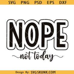 Nope not Today SVG, sarcastic sassy svg, moody mom life svg