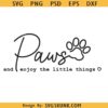 Paws and enjoy the little things SVG, dog mom svg, dog dad svg