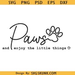 Paws and enjoy the little things SVG, dog mom svg, dog dad svg