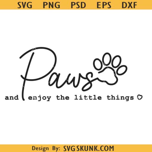 Paws and enjoy the little things SVG, dog mom svg, dog dad svg