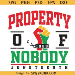 Property Of Nobody Juneteenth Svg, Juneteenth 1865 Svg