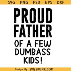 Proud Father of a Few Dumbass Kids SVG, Father's Day Svg, Gift for dad svg, Proud Dad svg