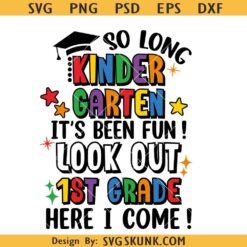 So Long Kindergarten It's Been Fun svg, Look Out First Grade Here I Come svg, Kindergarten grad Svg