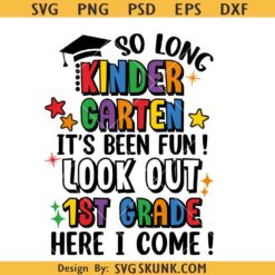 So Long Kindergarten It's Been Fun svg, Look Out First Grade Here I Come svg, Kindergarten grad Svg