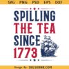 Spilling the Tea since 1773 svg, American freedom svg, Independence day svg