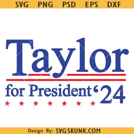 Taylor for President SVG, Taylor Swift svg, President Elections 2024 svg