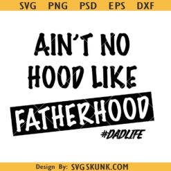 Ain't No Hood Like Fatherhood SVG, Fathers Day svg, dad shirt svg