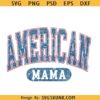 American mama distressed svg, American mama varsity font svg, mama 4th of July svg