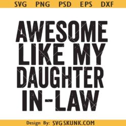 Awesome like my daughter in law SVG, Father’s Day svg, Daughter in law SVG