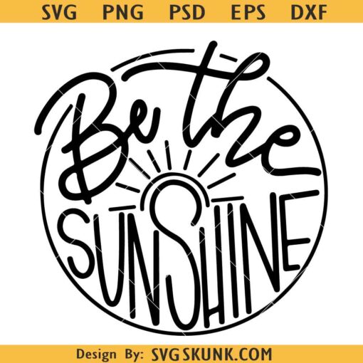 Be the sunshine SVG, motivational SVG, be the light svg, summer SVG, sunshine svg