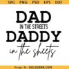 Dad in the streets daddy in the sheets svg, Dad daddy svg, Funny Father’s Day svg