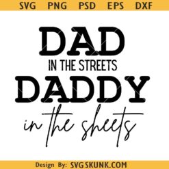 Dad in the streets daddy in the sheets svg, Dad daddy svg, Funny Father’s Day svg