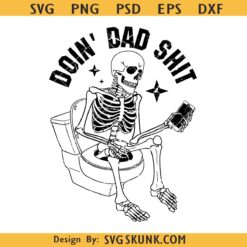 Doin' dad shit SVG, dad skeleton svg, dad joke Fathers Day svg