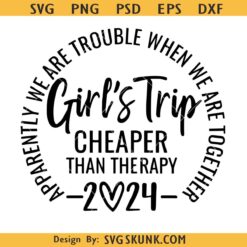 Apparently We Are Trouble When We Are Together Svg, Girl’s Trip 2024 Svg