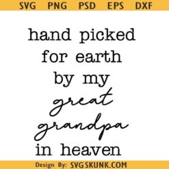Hand picked for earth by my great grandpa in heaven svg