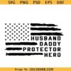 Husband Daddy Protector Hero flag svg, dad 4th of July svg, dad protector svg