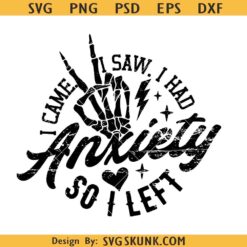 I Came I Saw I Had Anxiety So I Left Svg, anxiety svg, Introvert Svg