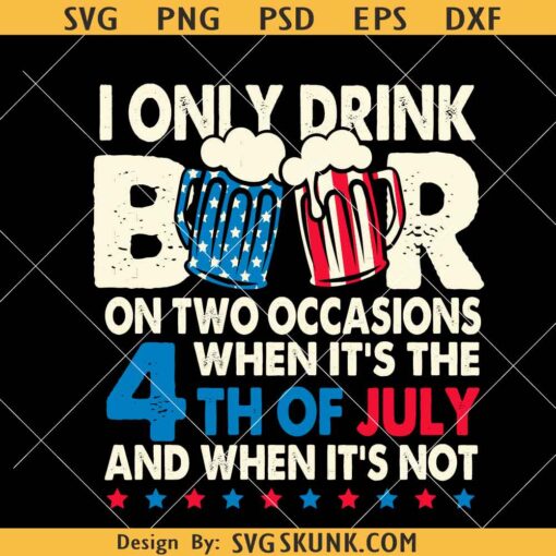 I Only Drink Beers on Two Occasions svg, beer lover 4th of July SVG