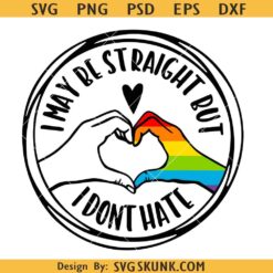 I may be straight but I don't hate gay pride SVG, LGBTQ svg, gay pride shirt svg