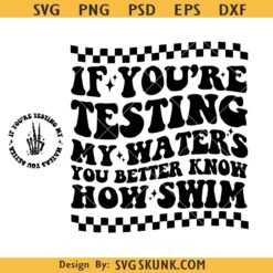 If you are testing my water you better know how to swim SVG, strong woman svg