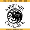 Mother of Dragons svg, Game of Thrones inspired svg, Mothers Day svg