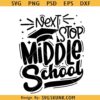 Next Stop Middle School Svg, Elementary School Svg, 5th Grade Graduation svg