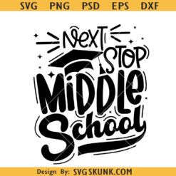 Next Stop Middle School Svg, Elementary School Svg, 5th Grade Graduation svg