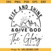 Rise and Shine Give God Glory SVG, Bible verse svg, Christian shirt svg