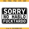 Sorry no Hablo Fucktardo svg, Fathers Gift svg, Funny Dad svg, Funny Coworker svg, Inappropriate Svg