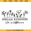 Spread kindness like wildflowers svg, Crazy plant lady svg, Plant lover svg, Wildflower SVG