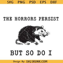 The Horrors Persist but so do I svg, mental health svg, Opossum svg