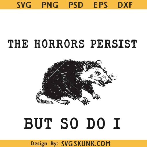 The Horrors Persist but so do I svg, mental health svg, Opossum svg
