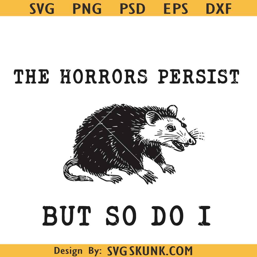 The Horrors Persist but so do I svg, mental health svg, Opossum svg