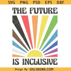 The future is inclusive pride rainbow SVG, The future is inclusive sunset svg, LGBT Pride Quotes SVG