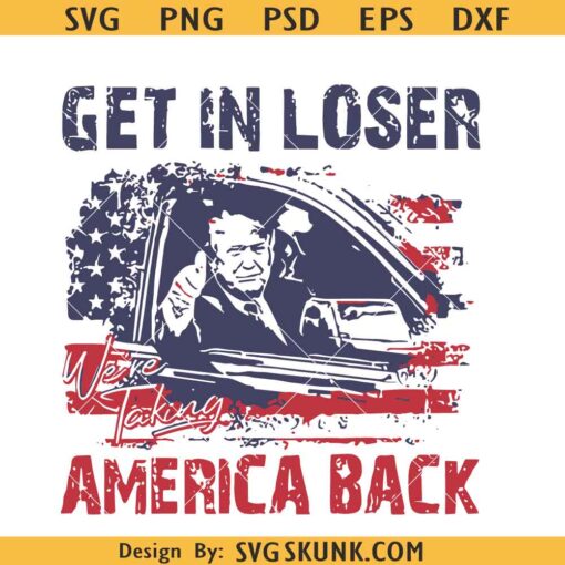 Trump Get In Loser We're Taking America Back svg png
